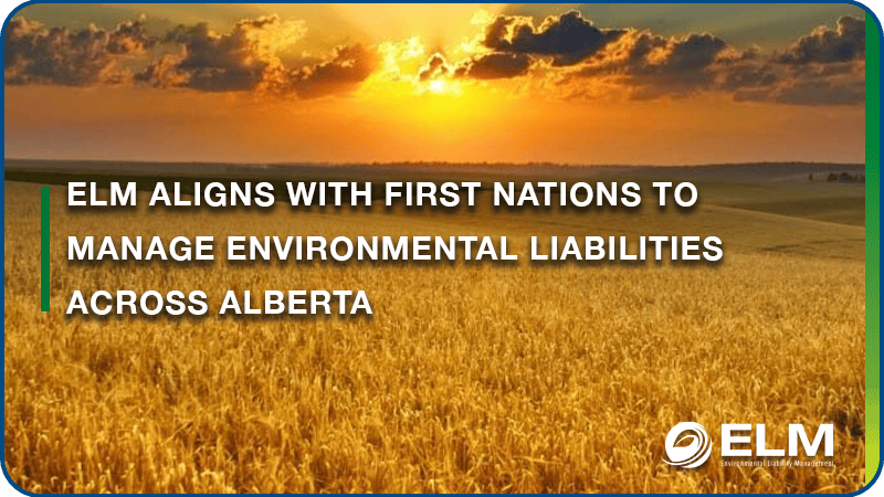 ELM Aligns with First Nations to Manage Environmental Liabilities across Alberta